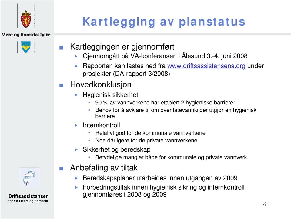 overflatevannkilder utgjør en hygienisk barriere Internkontroll Relativt god for de kommunale vannverkene Noe dårligere for de private vannverkene Sikkerhet og beredskap