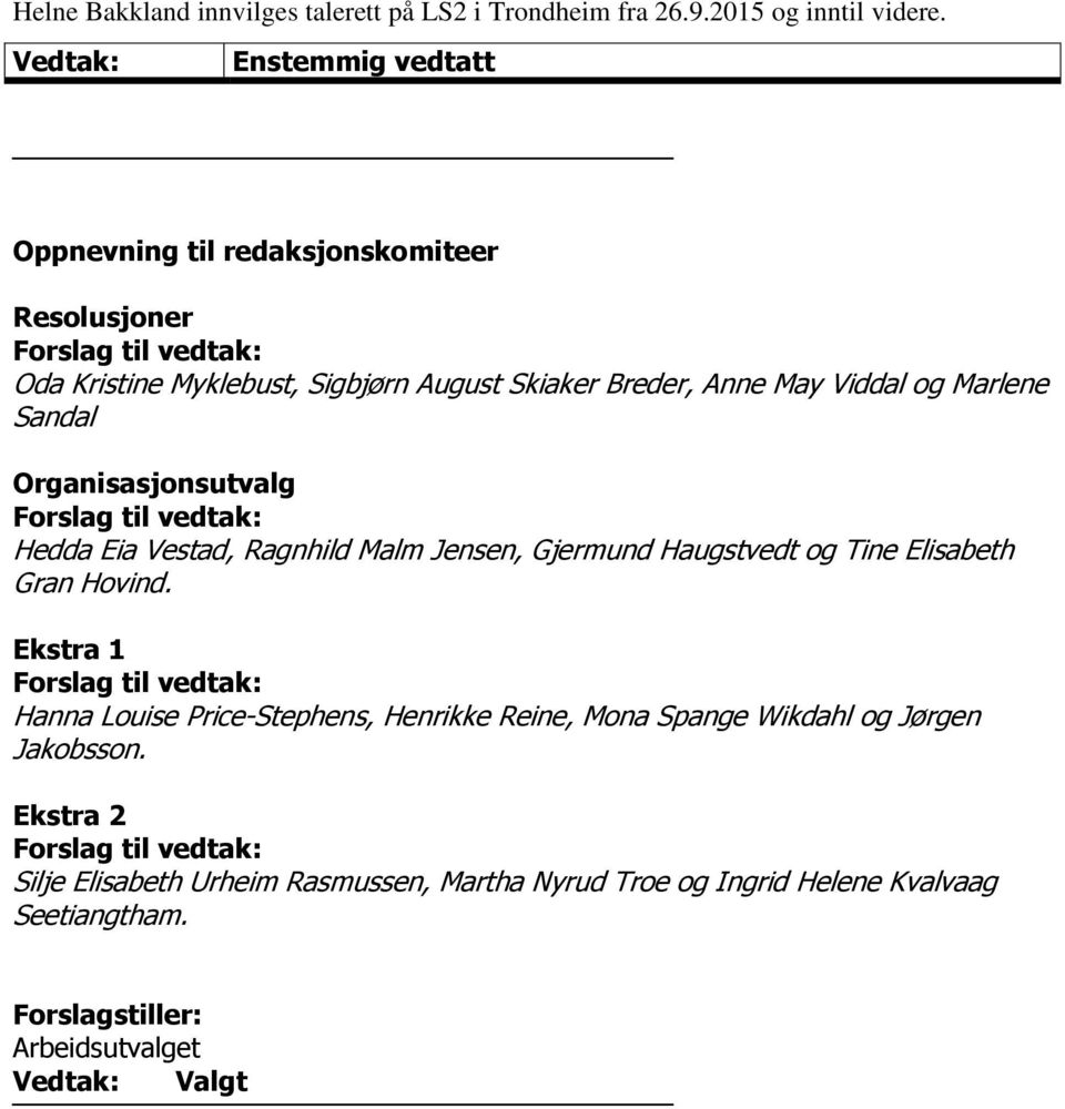 Organisasjonsutvalg Forslag til vedtak: Hedda Eia Vestad, Ragnhild Malm Jensen, Gjermund Haugstvedt og Tine Elisabeth Gran Hovind.