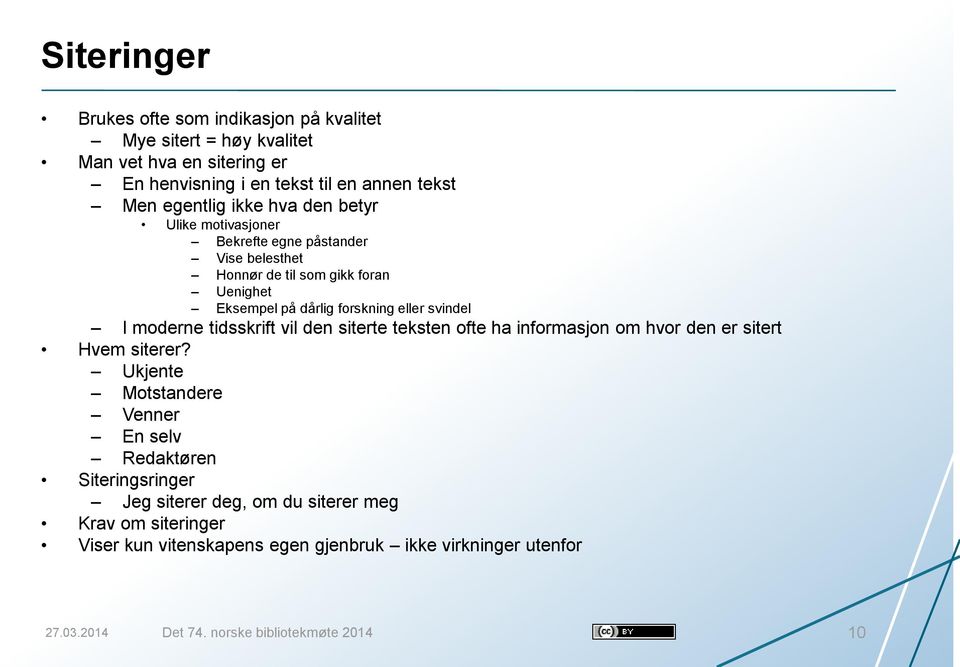 moderne tidsskrift vil den siterte teksten ofte ha informasjon om hvor den er sitert Hvem siterer?