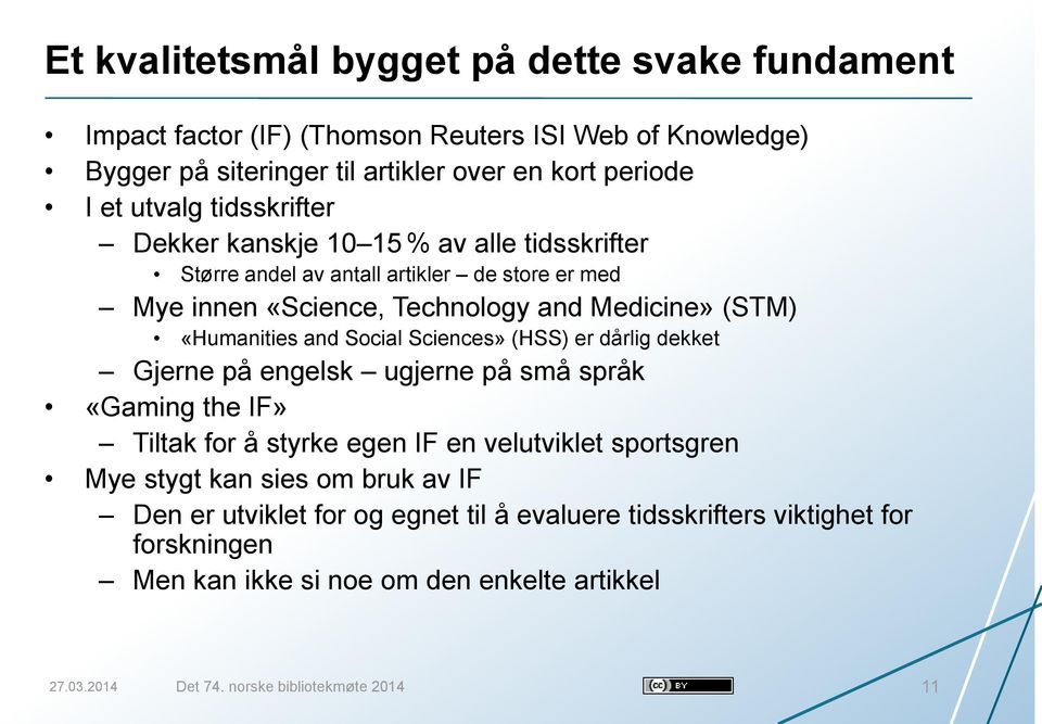 Social Sciences» (HSS) er dårlig dekket Gjerne på engelsk ugjerne på små språk «Gaming the IF» Tiltak for å styrke egen IF en velutviklet sportsgren Mye stygt kan sies om bruk