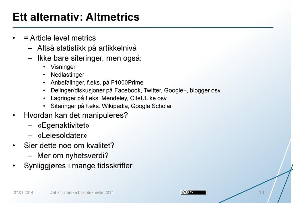 eks. Mendeley, CiteULike osv. Siteringer på f.eks. Wikipedia, Google Scholar Hvordan kan det manipuleres?