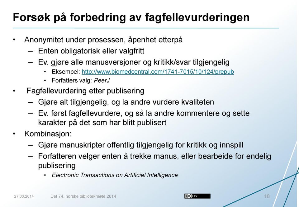 com/1741-7015/10/124/prepub Forfatters valg: PeerJ Fagfellevurdering etter publisering Gjøre alt tilgjengelig, og la andre vurdere kvaliteten Ev.