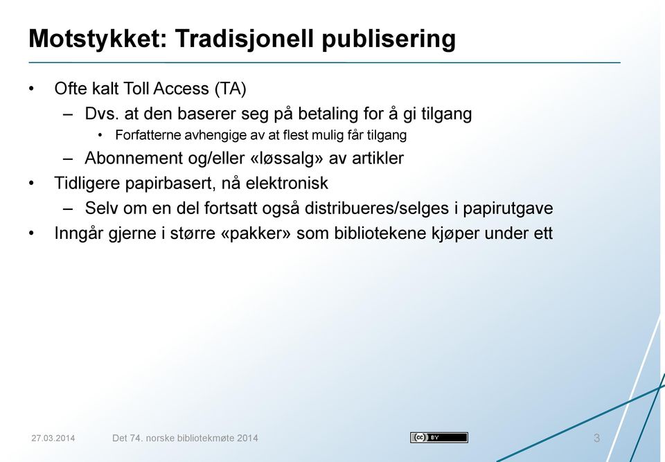 Abonnement og/eller «løssalg» av artikler Tidligere papirbasert, nå elektronisk Selv om en del fortsatt