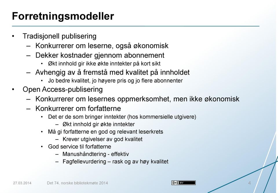 ikke økonomisk Konkurrerer om forfatterne Det er de som bringer inntekter (hos kommersielle utgivere) Økt innhold gir økte inntekter Må gi forfatterne en god og relevant