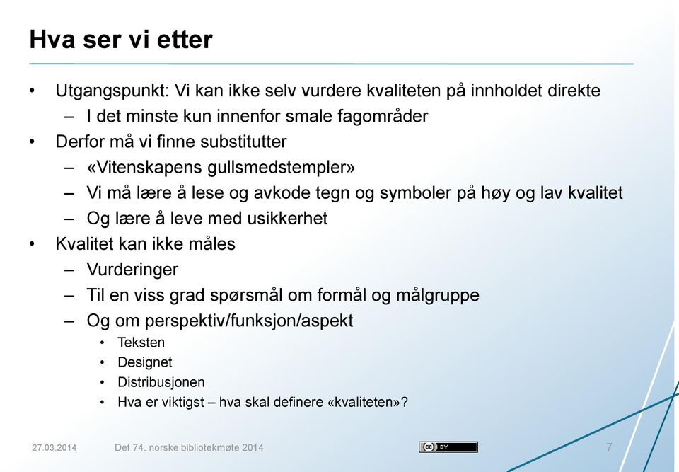 lære å leve med usikkerhet Kvalitet kan ikke måles Vurderinger Til en viss grad spørsmål om formål og målgruppe Og om