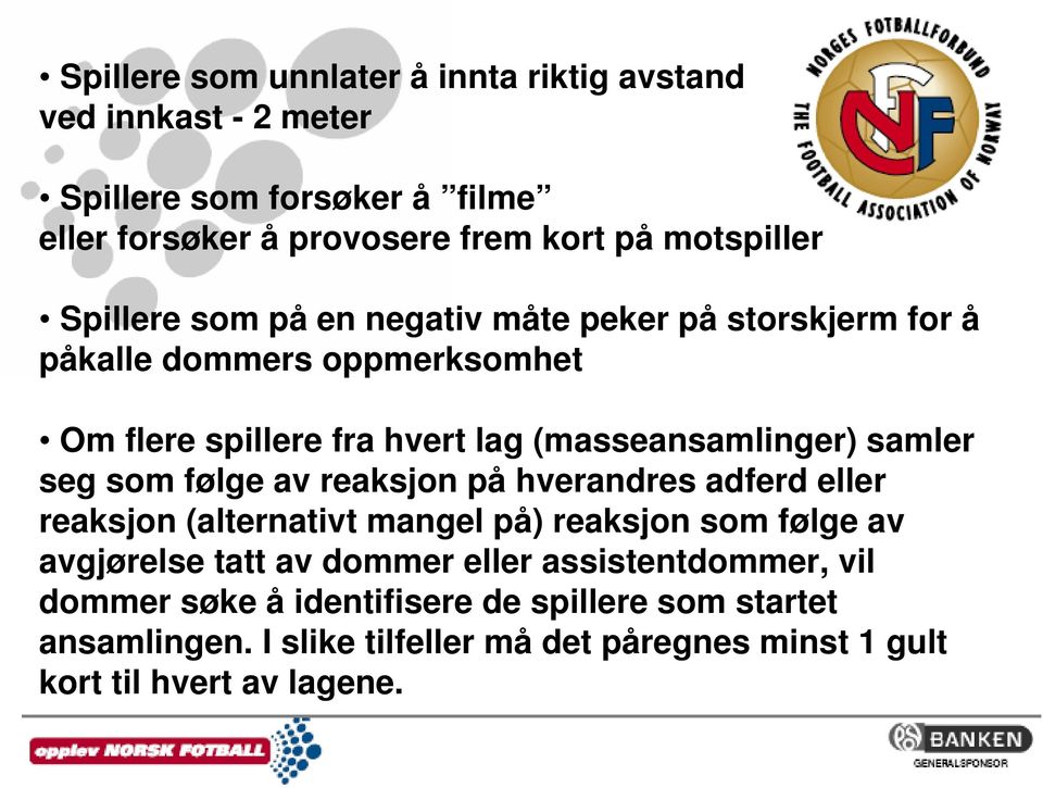 seg som følge av reaksjon på hverandres adferd eller reaksjon (alternativt mangel på) reaksjon som følge av avgjørelse tatt av dommer eller