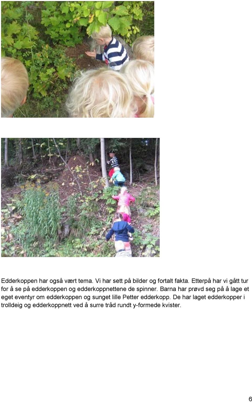 Barna har prøvd seg på å lage et eget eventyr om edderkoppen og sunget lille Petter