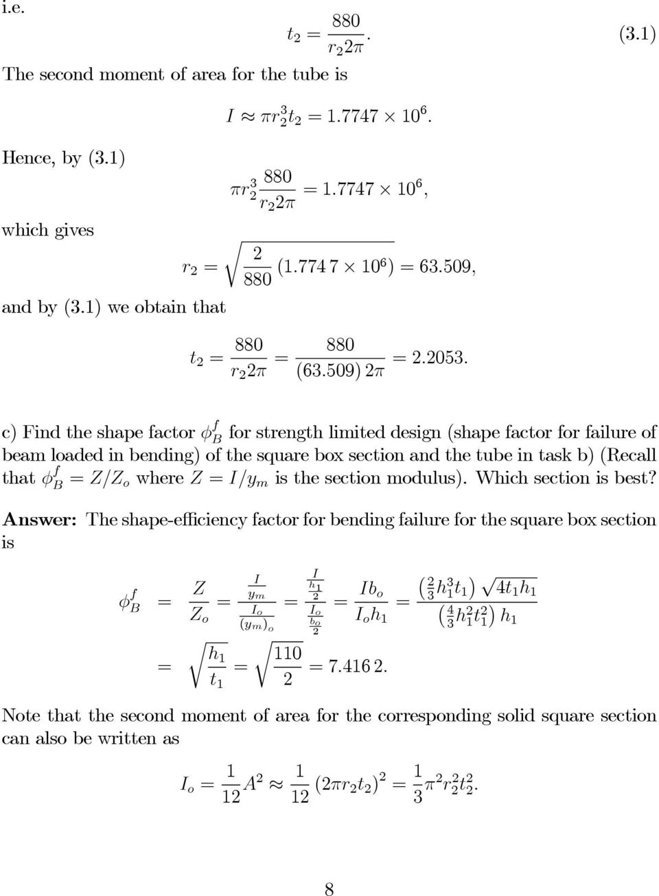 c) Find the shape factor φ f B for strength limited design (shape factor for failure of beam loaded in bending) of the square box section and the tube in task b) (Recall that φ f B = Z/Z o where Z =