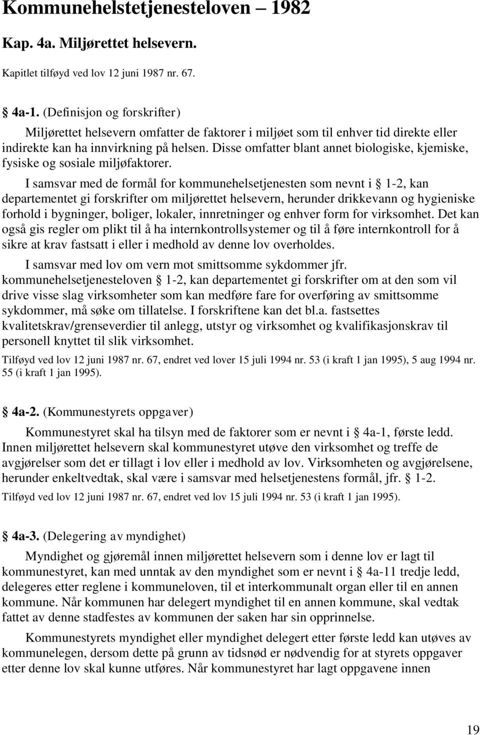 Disse omfatter blant annet biologiske, kjemiske, fysiske og sosiale miljøfaktorer.