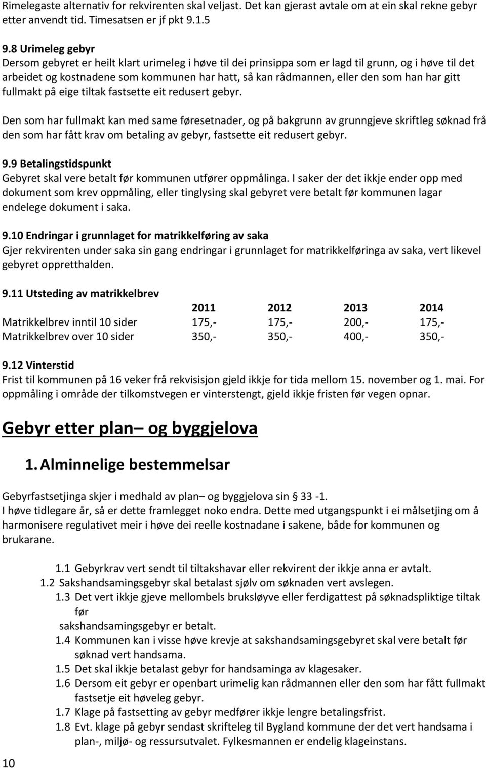 han har gitt fullmakt på eige tiltak fastsette eit redusert gebyr.