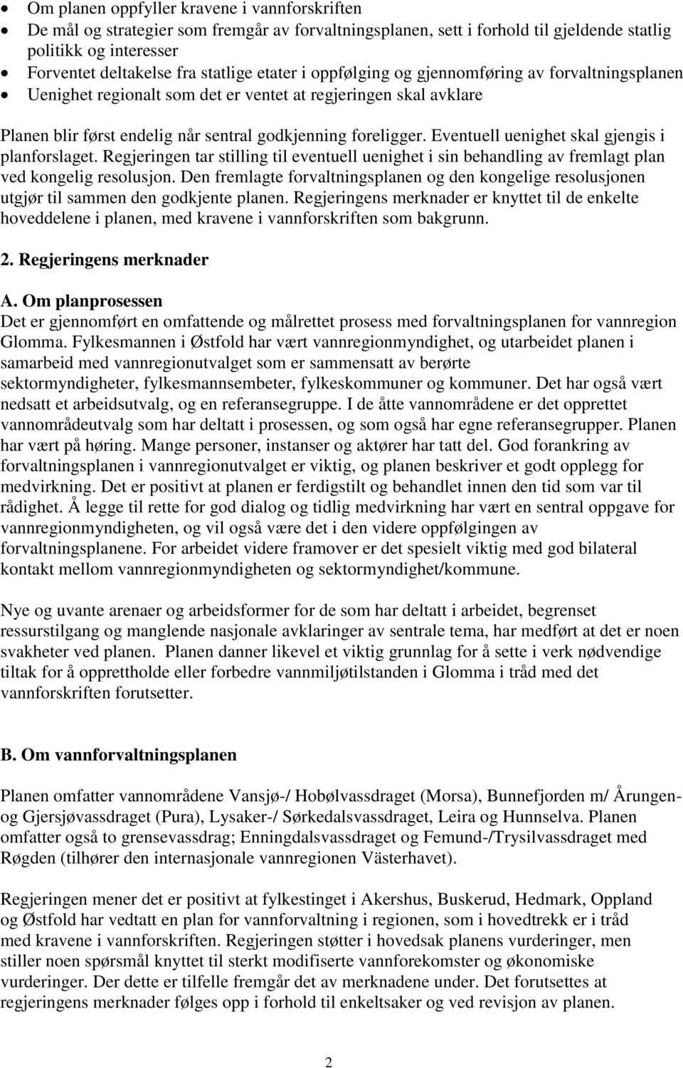 Eventuell uenighet skal gjengis i planforslaget. Regjeringen tar stilling til eventuell uenighet i sin behandling av fremlagt plan ved kongelig resolusjon.