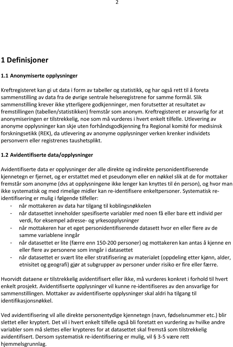 formål. Slik sammenstilling krever ikke ytterligere godkjenninger, men forutsetter at resultatet av fremstillingen (tabellen/statistikken) fremstår som anonym.