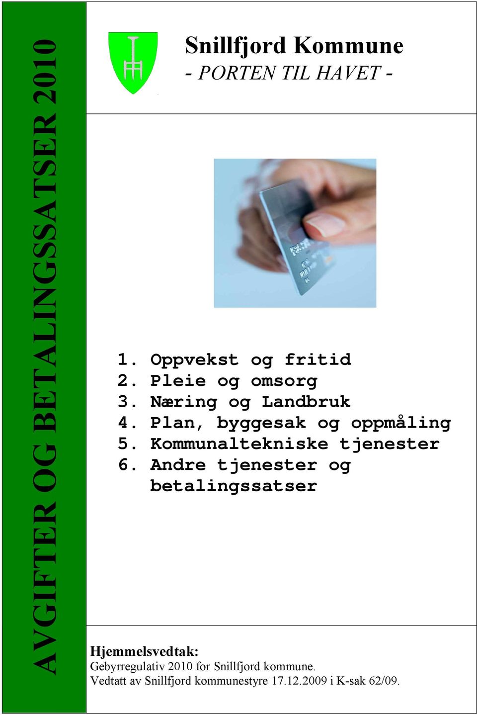 Plan, byggesak og oppmåling 5. Kommunaltekniske tjenester 6.