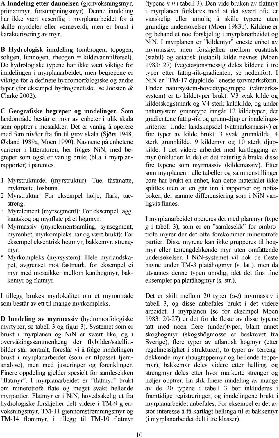 B Hydrologisk inndeling (ombrogen, topogen, soligen, limnogen, rheogen = kildevanntilførsel).