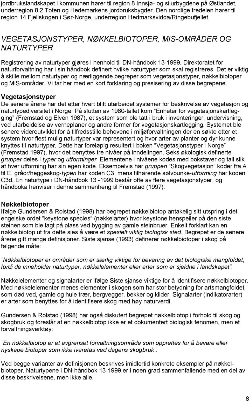 VEGETASJONSTYPER, NØKKELBIOTOPER, MIS-OMRÅDER OG NATURTYPER Registrering av naturtyper gjøres i henhold til DN-håndbok 13-1999.