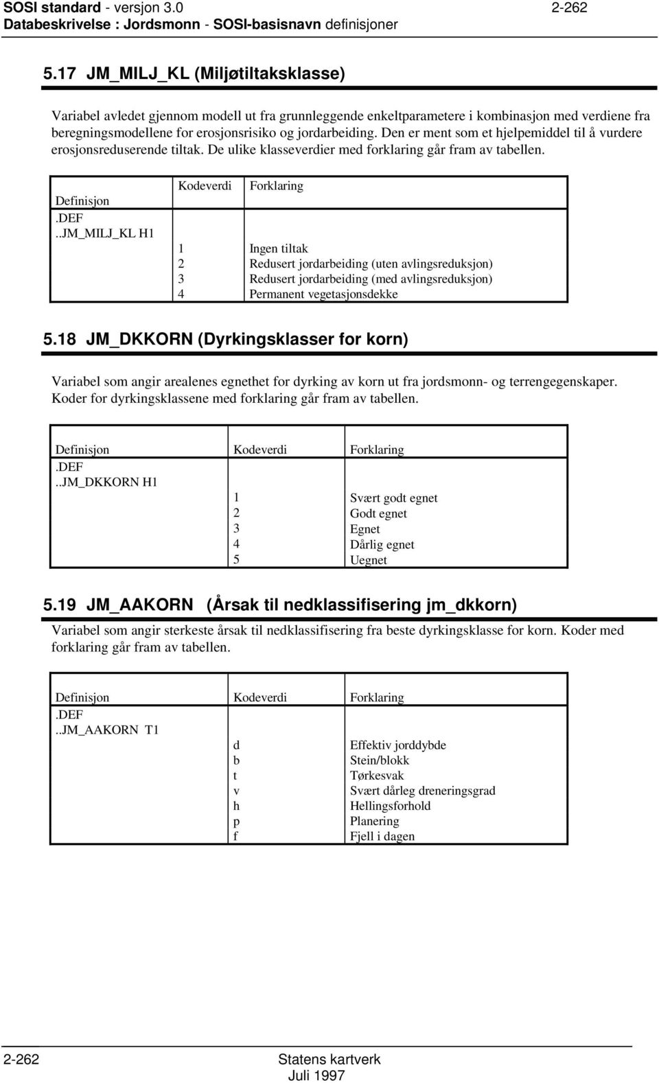 Den er ment som et hjelpemiddel til å vurdere erosjonsreduserende tiltak. De ulike klasseverdier med forklaring går fram av tabellen. Definisjon.