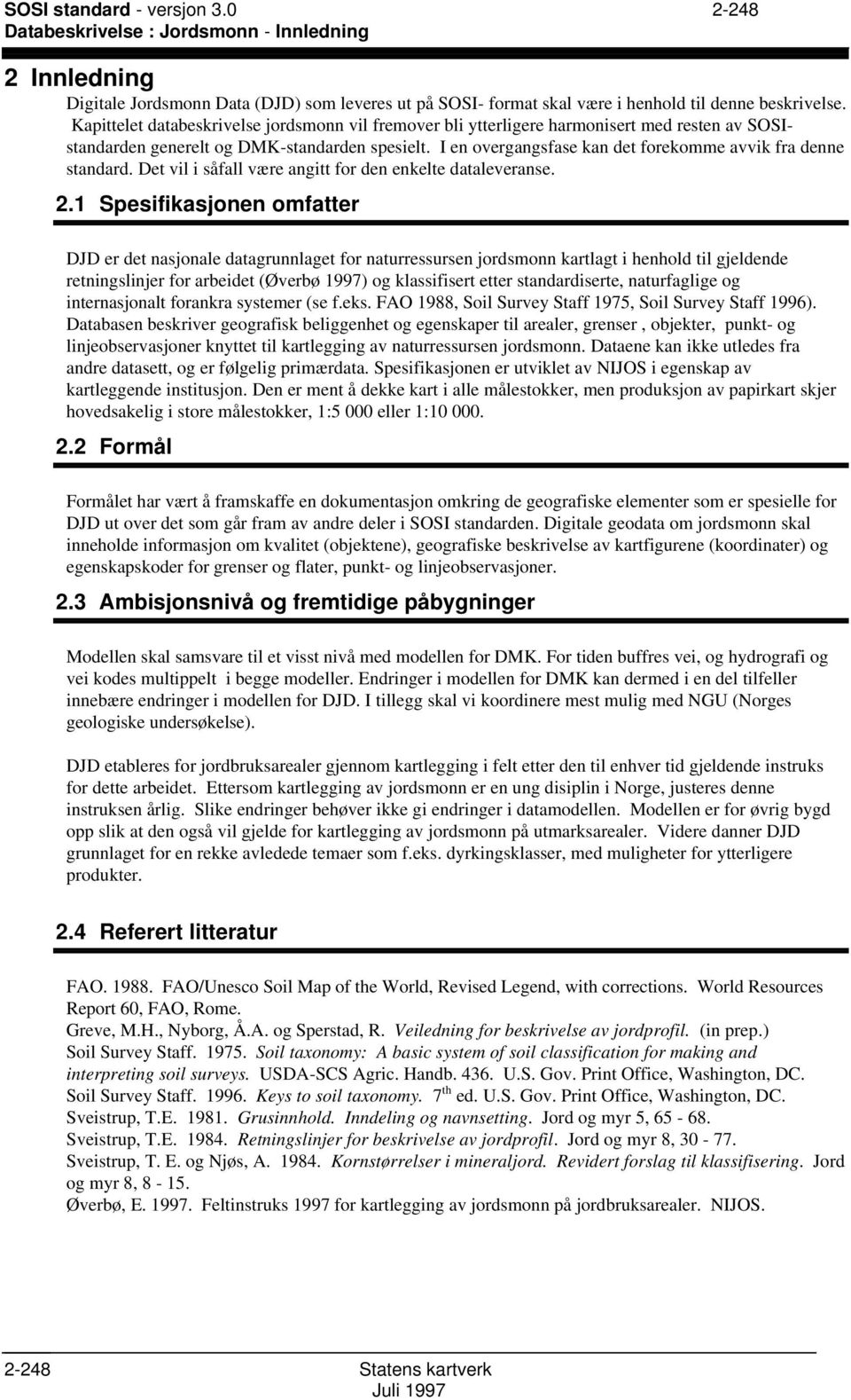 I en overgangsfase kan det forekomme avvik fra denne standard. Det vil i såfall være angitt for den enkelte dataleveranse. 2.