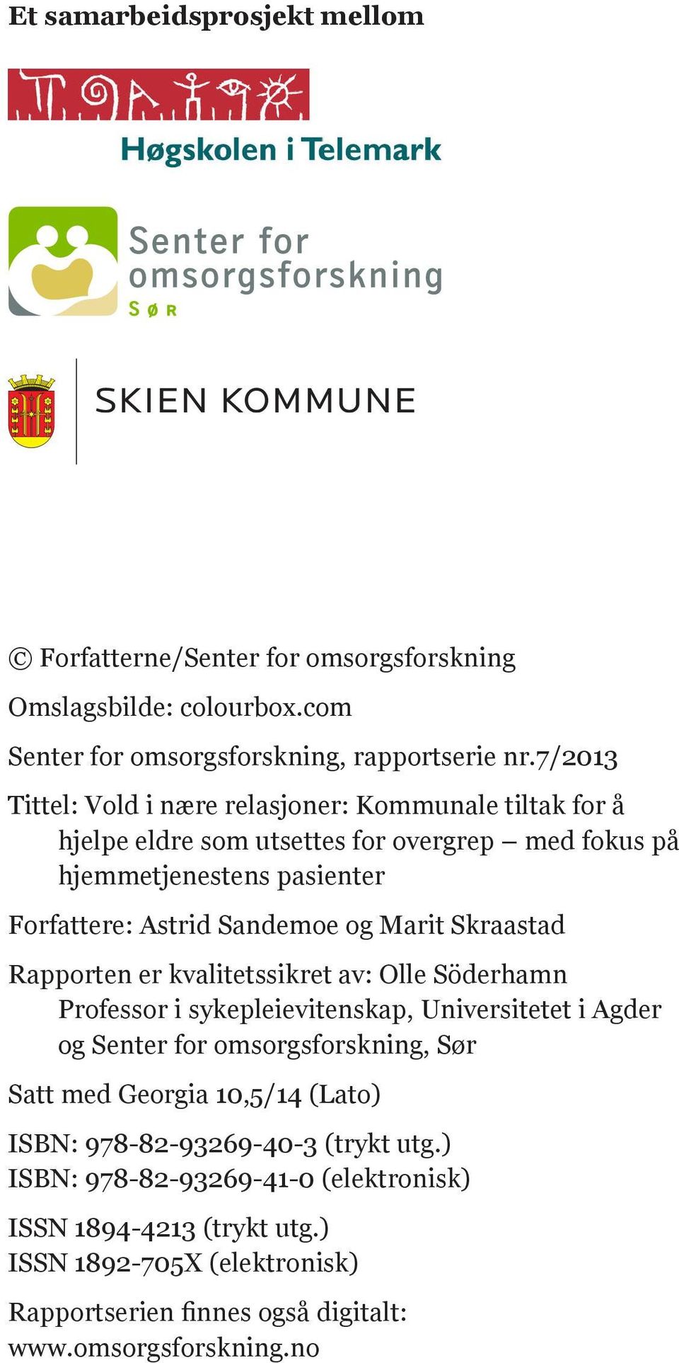 Skraastad Rapporten er kvalitetssikret av: Olle Söderhamn Professor i sykepleievitenskap, Universitetet i Agder og Senter for omsorgsforskning, Sør Satt med Georgia 10,5/14 (Lato)