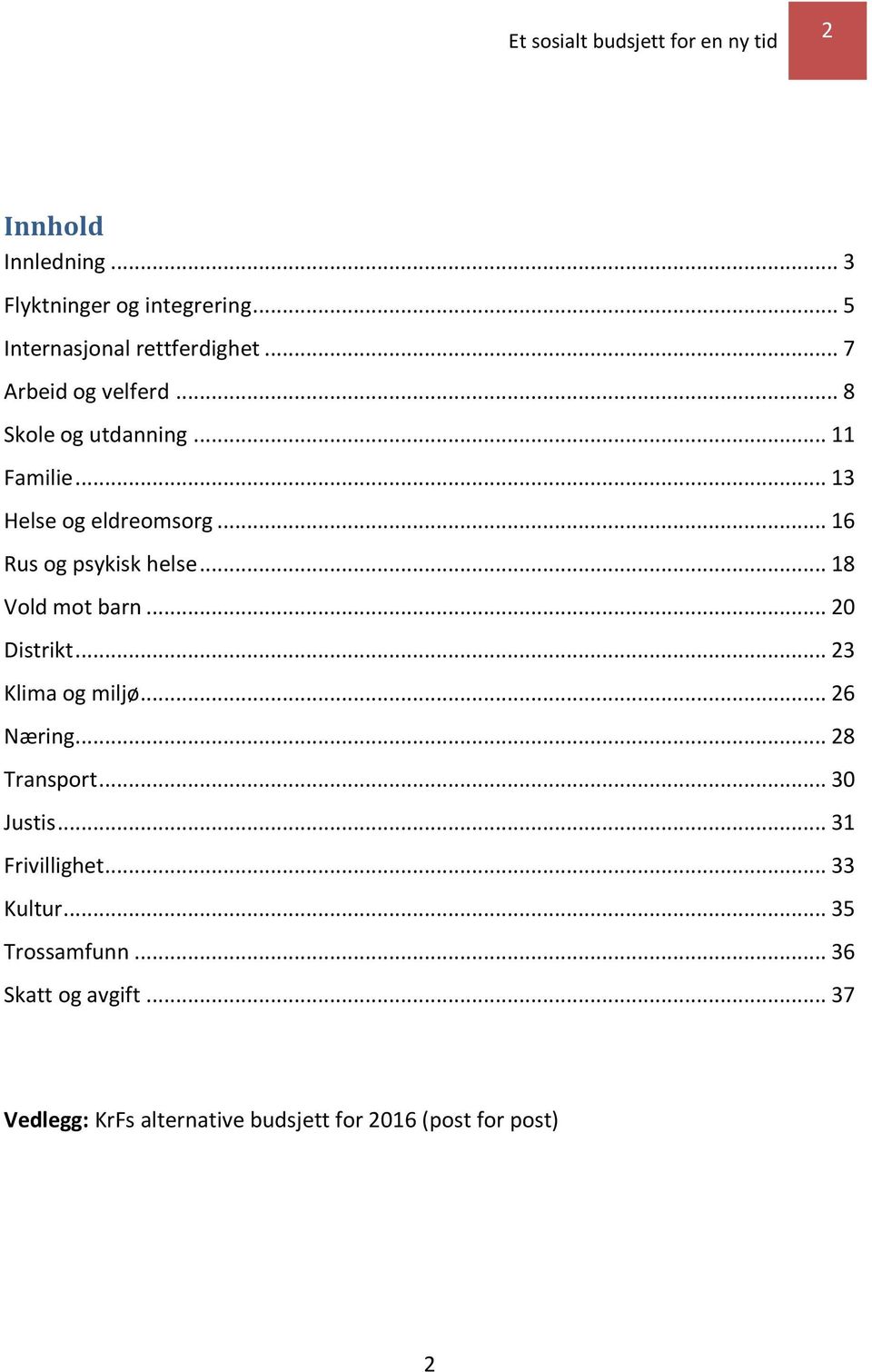 .. 20 Distrikt... 23 Klima og miljø... 26 Næring... 28 Transport... 30 Justis... 31 Frivillighet... 33 Kultur.