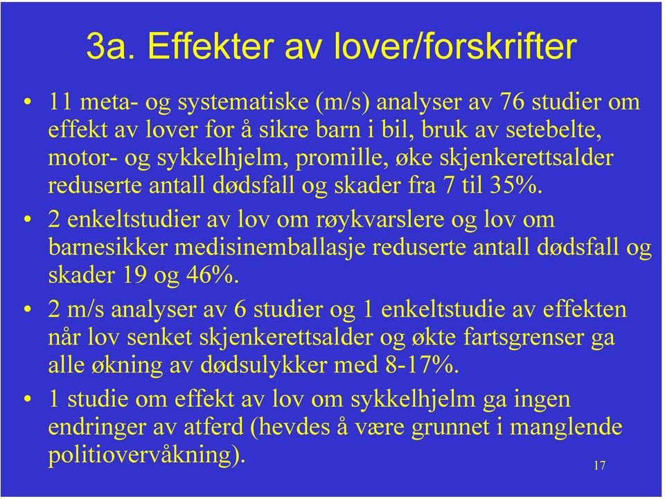 2 enkeltstudier av lov om røykvarslere og lov om barnesikker medisinemballasje reduserte antall dødsfall og skader 19 og 46%.