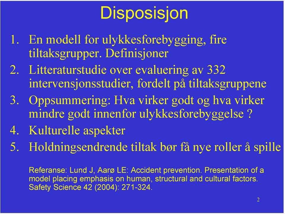 Oppsummering: Hva virker godt og hva virker mindre godt innenfor ulykkesforebyggelse? 4. Kulturelle aspekter 5.