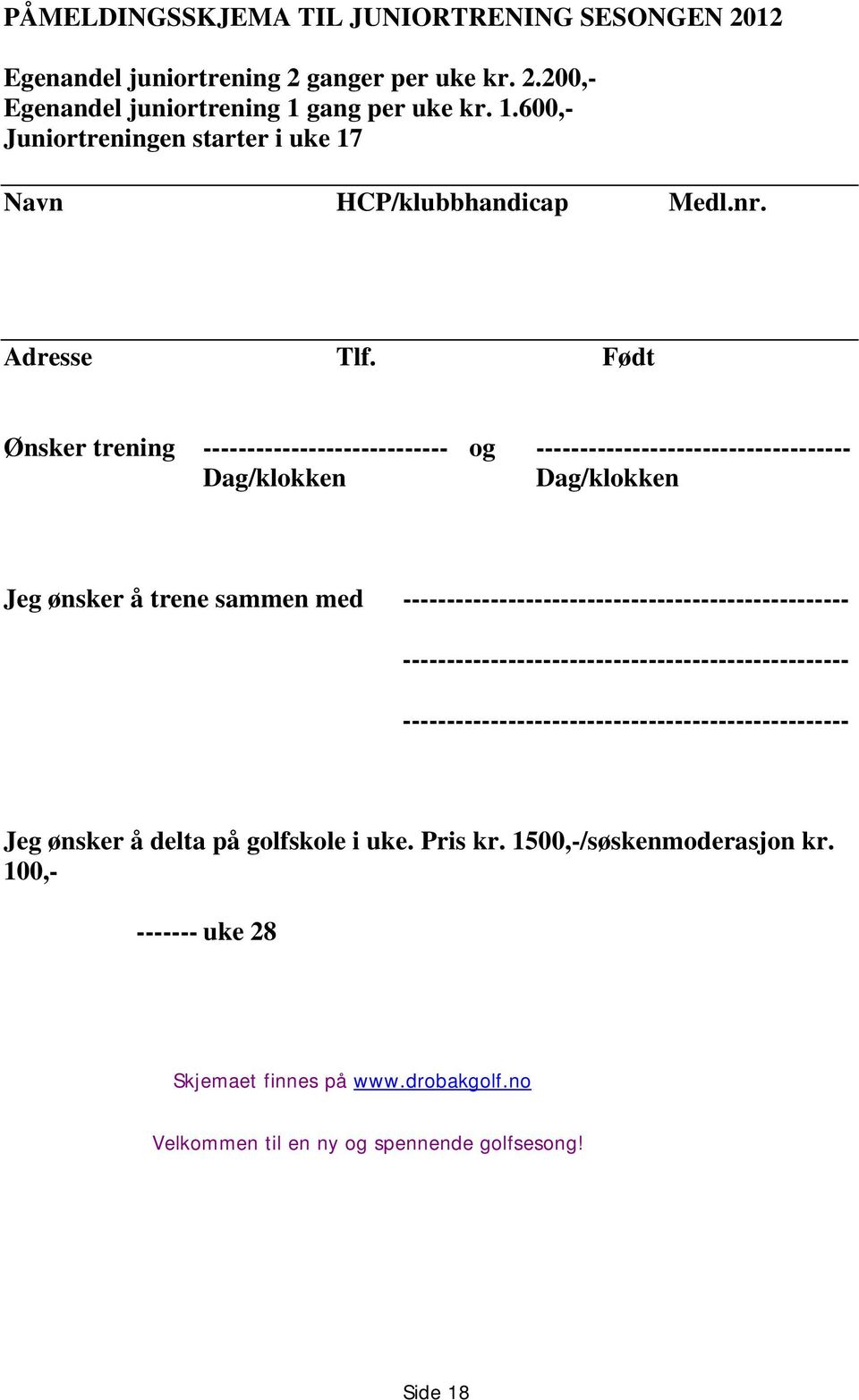 Født Ønsker trening ---------------------------- og ------------------------------------ Dag/klokken Dag/klokken Jeg ønsker å trene sammen med