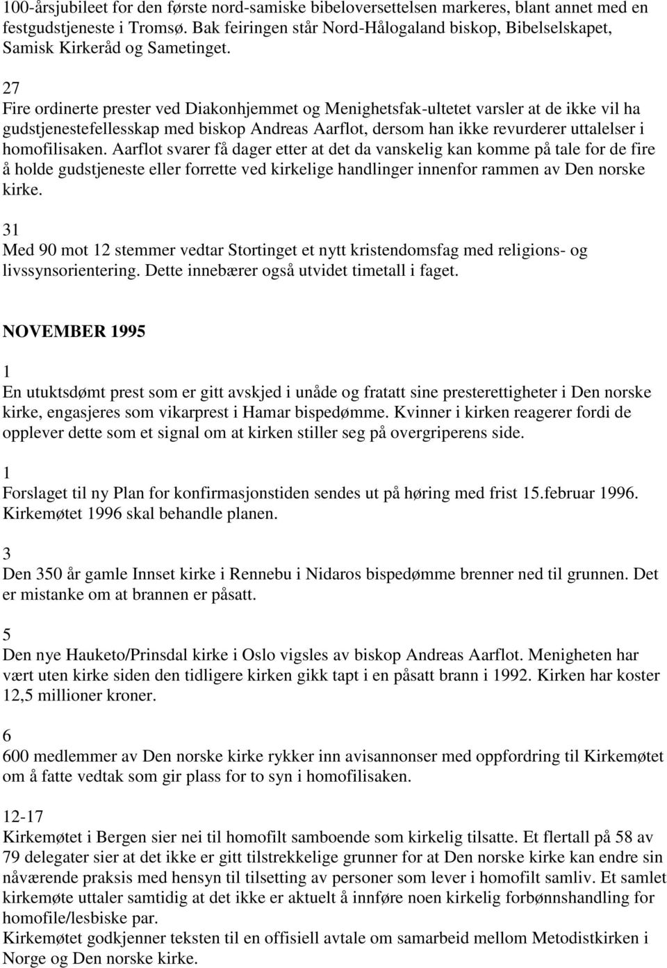 27 Fire ordinerte prester ved Diakonhjemmet og Menighetsfak-ultetet varsler at de ikke vil ha gudstjenestefellesskap med biskop Andreas Aarflot, dersom han ikke revurderer uttalelser i homofilisaken.