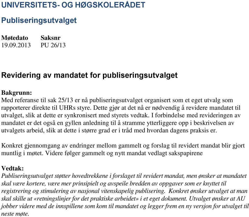 I forbindelse med revideringen av mandatet er det også en gyllen anledning til å stramme ytterliggere opp i beskrivelsen av utvalgets arbeid, slik at dette i større grad er i tråd med hvordan dagens