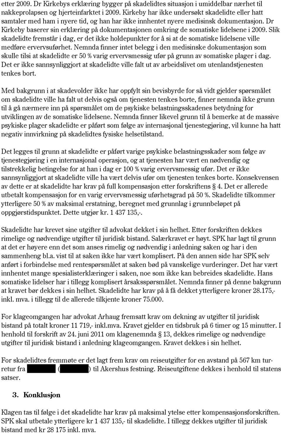 Dr Kirkeby baserer sin erklæring på dokumentasjonen omkring de somatiske lidelsene i 2009.