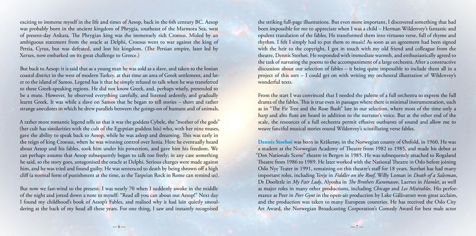 Misled by an ambiguous statement from the oracle at Delphi, Croesus went to war against the king of Persia, Cyrus, but was defeated, and lost his kingdom.