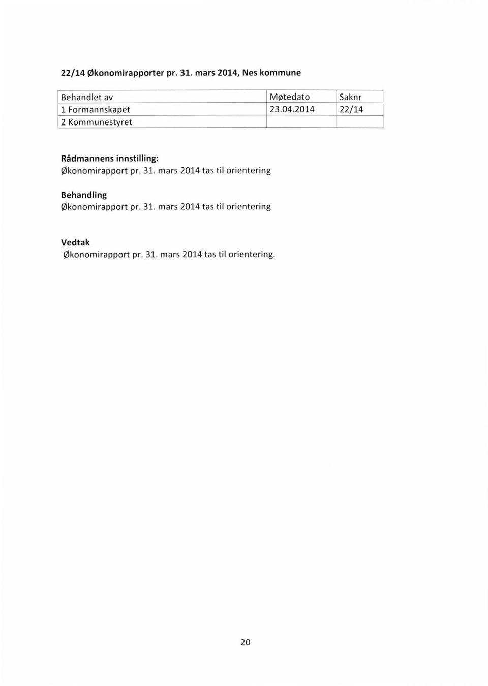 2014 22/14 2 Kommunestyret økonomirapport pr. 31.