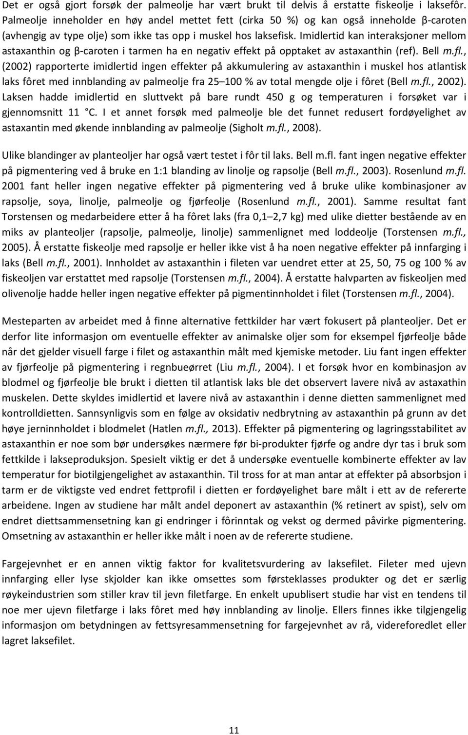 Imidlertid kan interaksjoner mellom astaxanthin og β-caroten i tarmen ha en negativ effekt på opptaket av astaxanthin (ref). Bell m.fl.