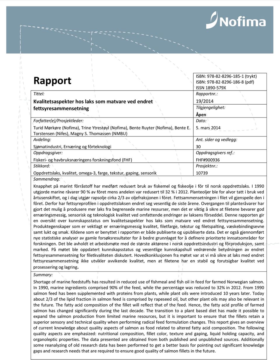 Thomassen (NMBU) Avdeling: Sjømatindustri, Ernæring og fôrteknologi Oppdragsgiver: Fiskeri- og havbruksnæringens forskningsfond (FHF) Stikkord: Oppdrettslaks, kvalitet, omega-3, farge, tekstur,