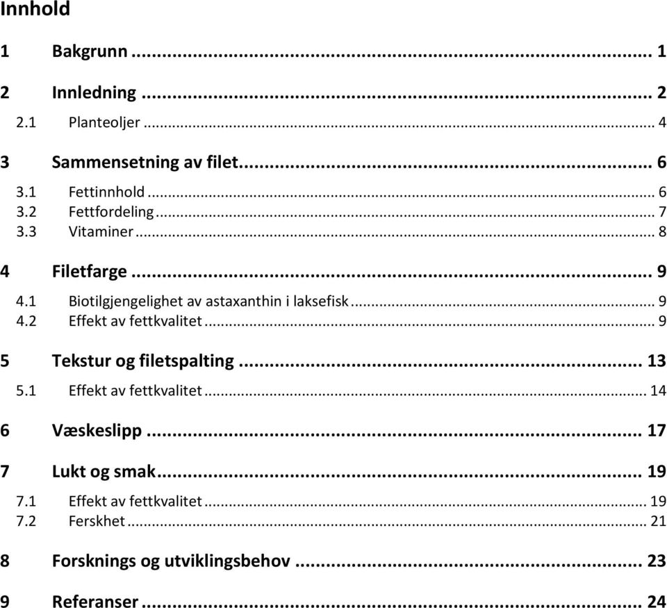 .. 9 5 Tekstur og filetspalting... 13 5.1 Effekt av fettkvalitet... 14 6 Væskeslipp... 17 7 Lukt og smak... 19 7.