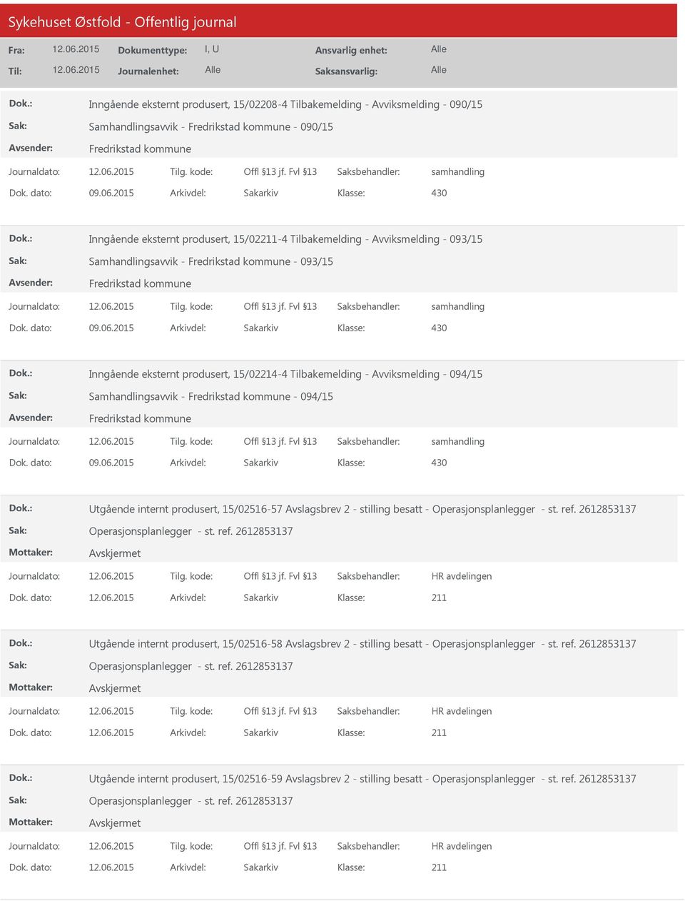 2015 Arkivdel: Sakarkiv Inngående eksternt produsert, 15/02214-4 Tilbakemelding - Avviksmelding - 094/15 Samhandlingsavvik - - 094/15 Dok. dato: 09.06.