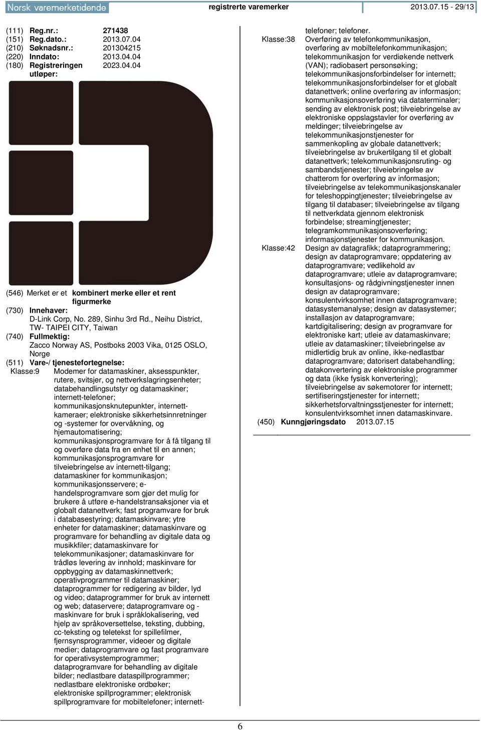 databehandlingsutstyr og datamaskiner; internett-telefoner; kommunikasjonsknutepunkter, internettkameraer; elektroniske sikkerhetsinnretninger og -systemer for overvåkning, og hjemautomatisering;