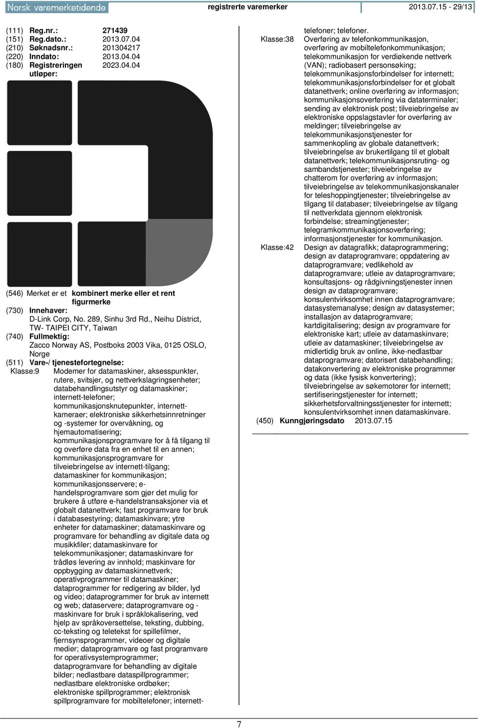 databehandlingsutstyr og datamaskiner; internett-telefoner; kommunikasjonsknutepunkter, internettkameraer; elektroniske sikkerhetsinnretninger og -systemer for overvåkning, og hjemautomatisering;