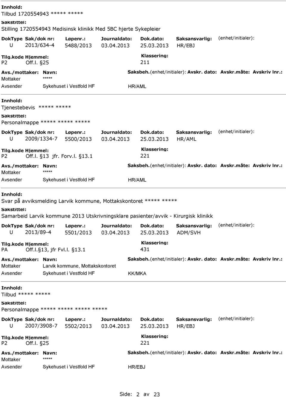 : Tjenestebevis 2009/1334-7 5500/2013 Avs./mottaker: Navn: Saksbeh. Avskr. dato: Avskr.