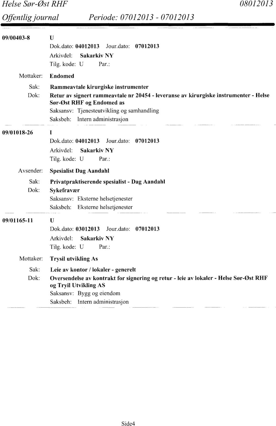 Privatpraktiserende spesialist - Dag Aandahl Dok: Sykefravær Eksterne helsetjenester Eksterne helsetjenester 09/01165-11 Dok.dato: 03012013 Jour.