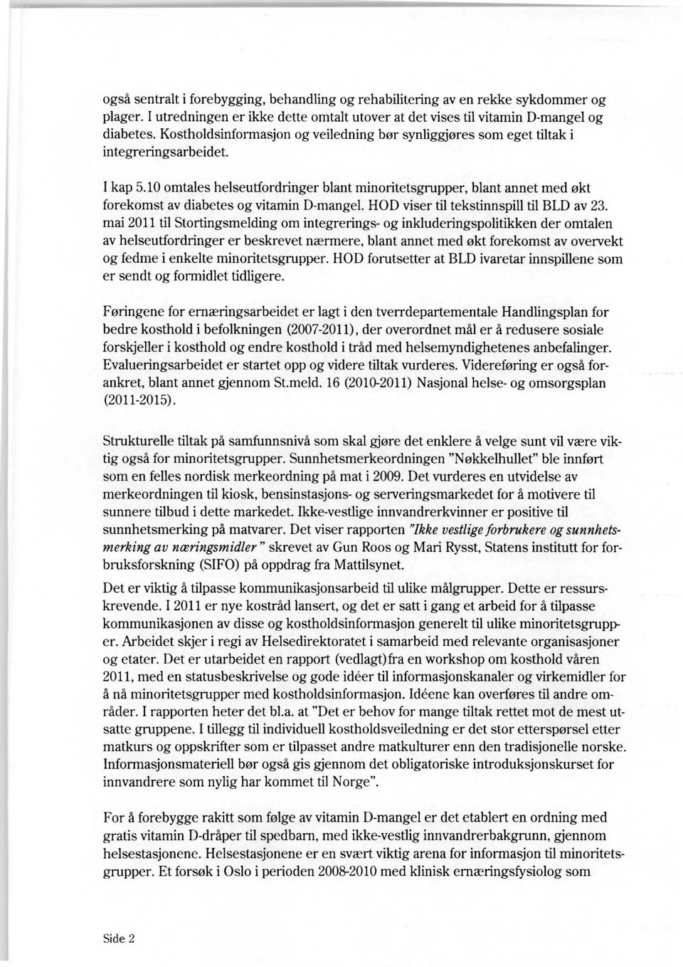 10 omtales helseutfordringer blant minoritetsgrupper, blant annet med økt forekomst av diabetes og vitamin D-mangel. HOD viser til tekstinnspill til BLD av 23.