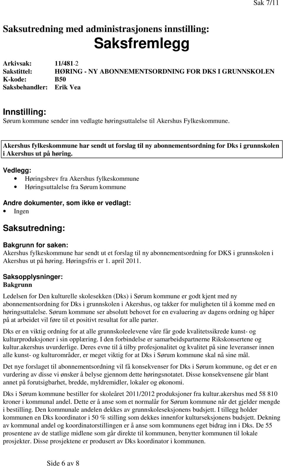 Akershus fylkeskommune har sendt ut forslag til ny abonnementsordning for Dks i grunnskolen i Akershus ut på høring.