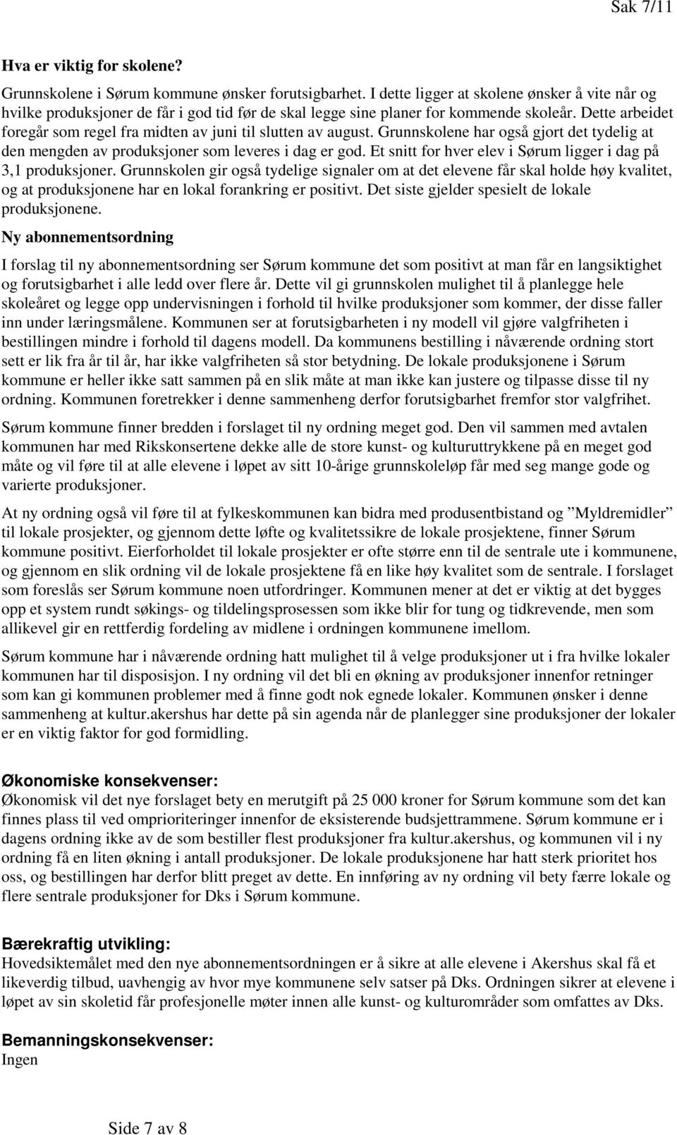 Dette arbeidet foregår som regel fra midten av juni til slutten av august. Grunnskolene har også gjort det tydelig at den mengden av produksjoner som leveres i dag er god.