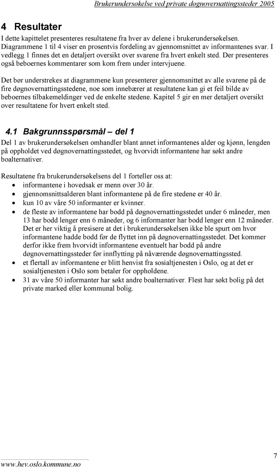 Der presenteres også beboernes kommentarer som kom frem under intervjuene.