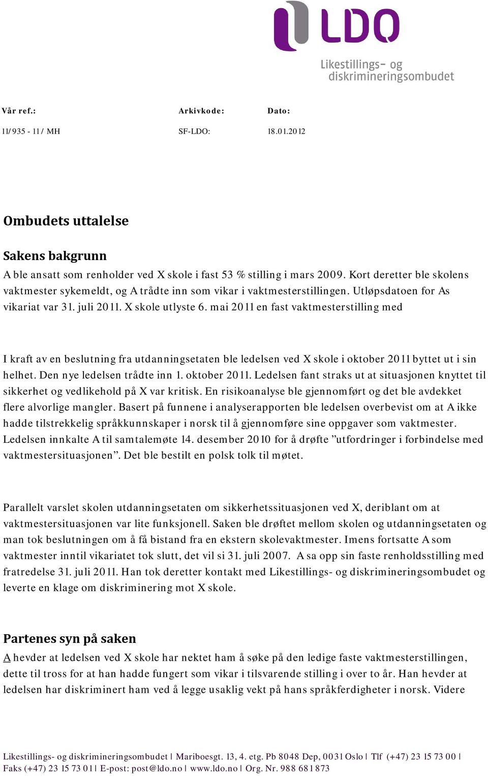 mai 2011 en fast vaktmesterstilling med I kraft av en beslutning fra utdanningsetaten ble ledelsen ved X skole i oktober 2011 