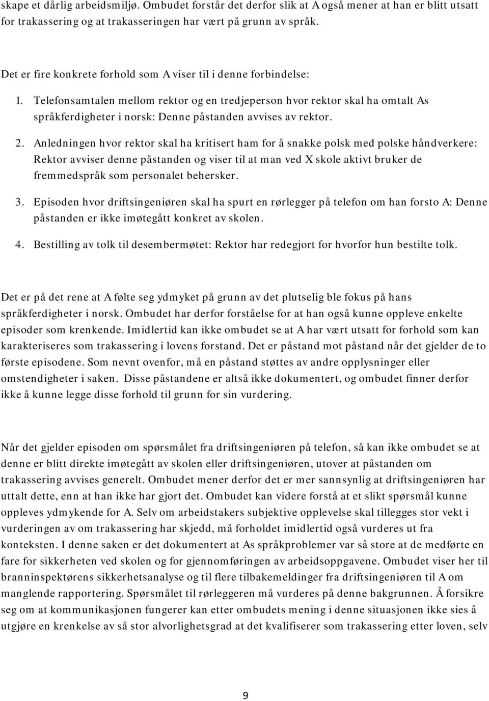 Telefonsamtalen mellom rektor og en tredjeperson hvor rektor skal ha omtalt As språkferdigheter i norsk: Denne påstanden avvises av rektor. 2.