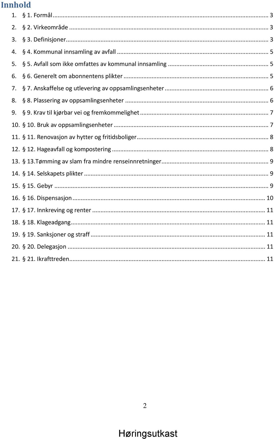 10. Bruk av oppsamlingsenheter... 7 11. 11. Renovasjon av hytter og fritidsboliger... 8 12. 12. Hageavfall og kompostering... 8 13. 13.Tømming av slam fra mindre renseinnretninger... 9 14.