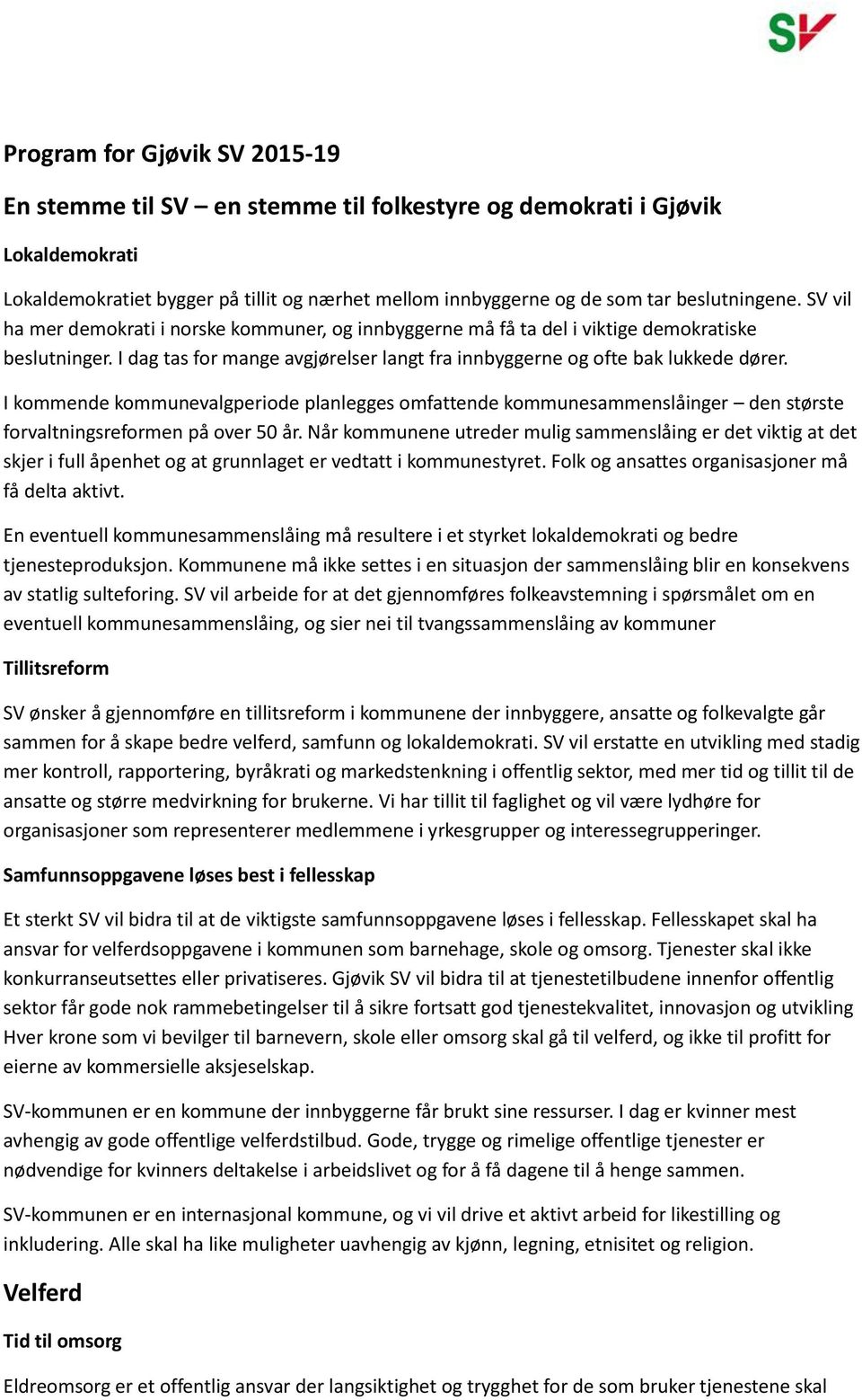 I kommende kommunevalgperiode planlegges omfattende kommunesammenslåinger den største forvaltningsreformen på over 50 år.