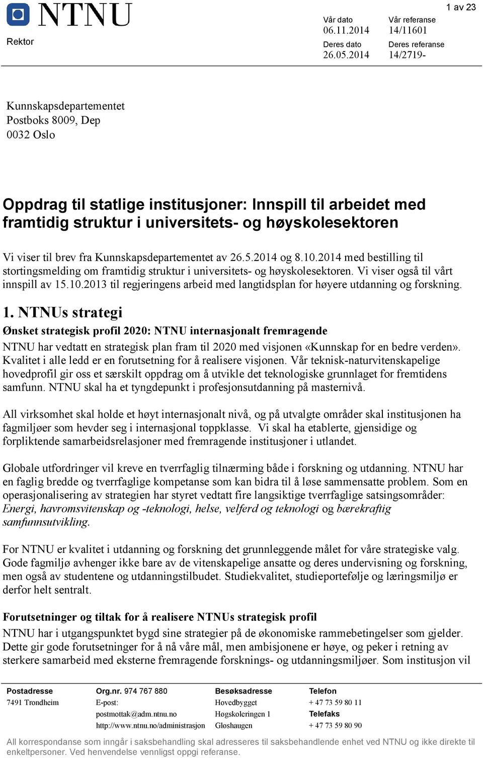 høyskolesektoren Vi viser til brev fra Kunnskapsdepartementet av 26.5.2014 og 8.10.2014 med bestilling til stortingsmelding om framtidig struktur i universitets- og høyskolesektoren.