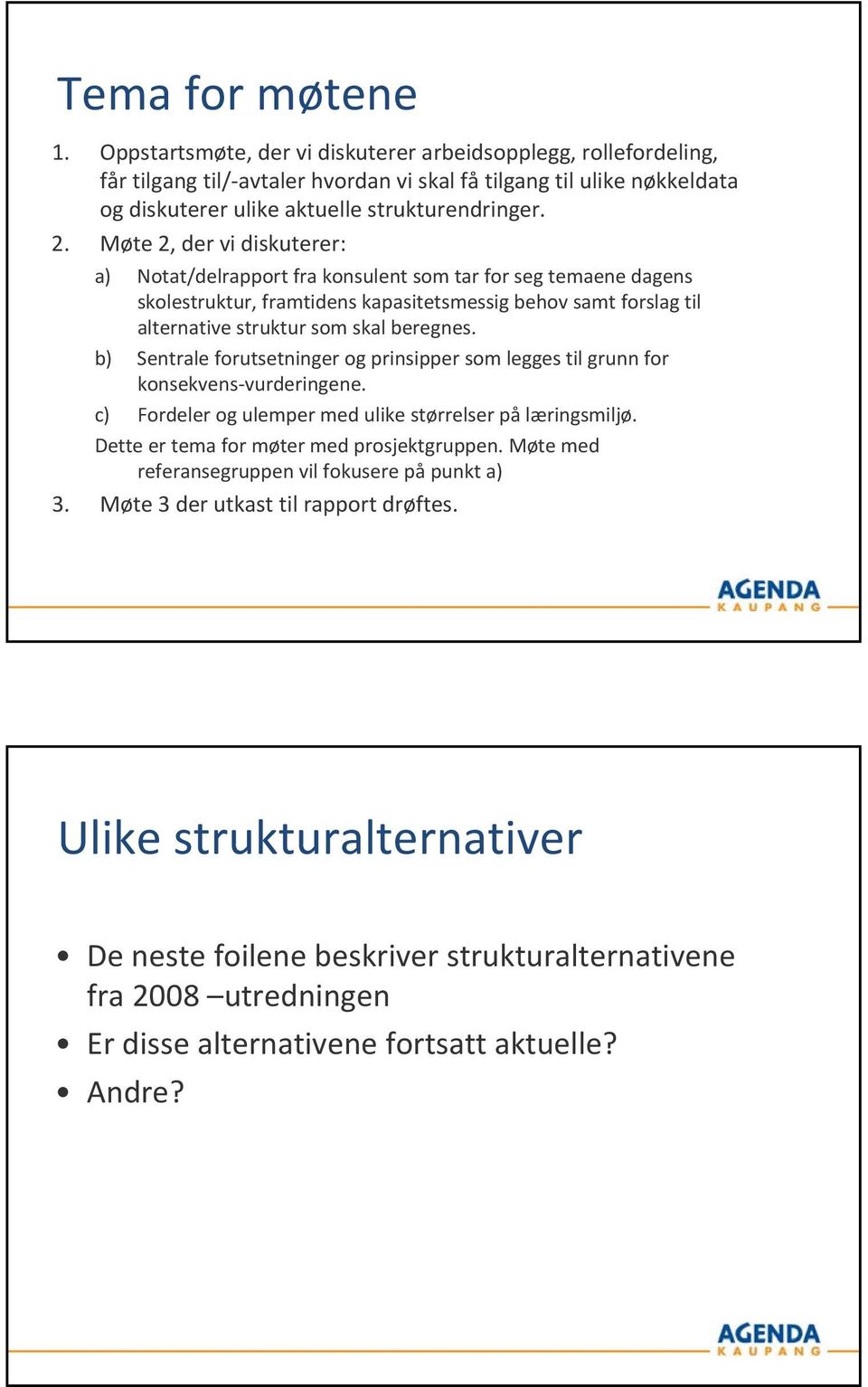 Møt 2, d vi diskut: a) Notat/dlappot fa kosult som ta fo sg tma dags skolstuktu, famtids kapasittsmssig bhov samt foslag til altativ stuktu som skal bgs.