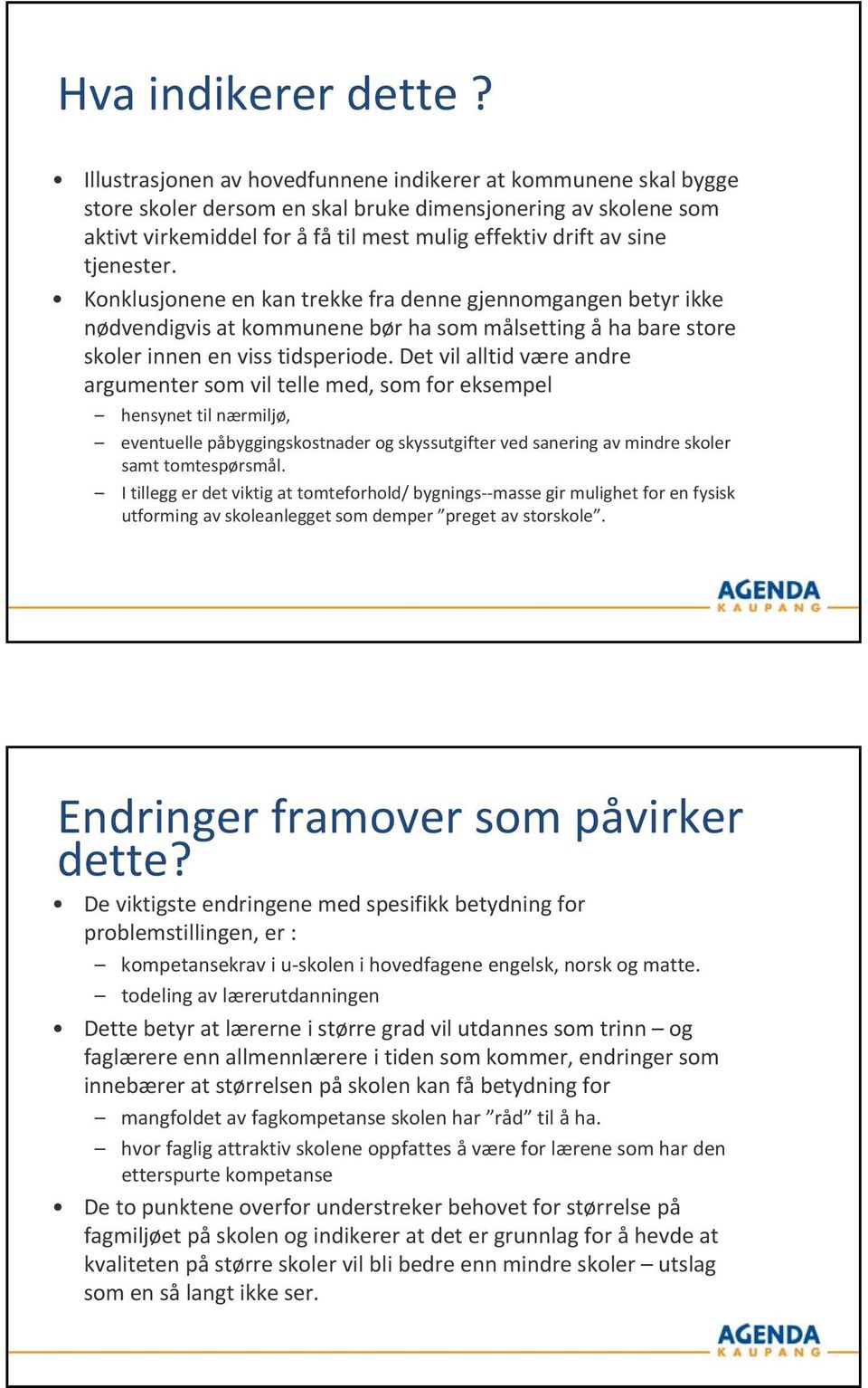 Dt vil alltid væ ad agumt som vil tll md, som fo ksmpl hsyt til æmiljø, vtull påbyggigskostad og skyssutgift vd saig av mid skol samt tomtspøsmål.